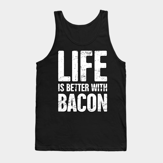 Life Is Better With Bacon Tank Top by MeatMan